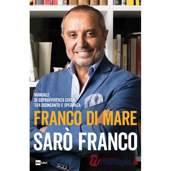 Sarò Franco. Manuale di sopravvivenza civile tra disincanto e speranza