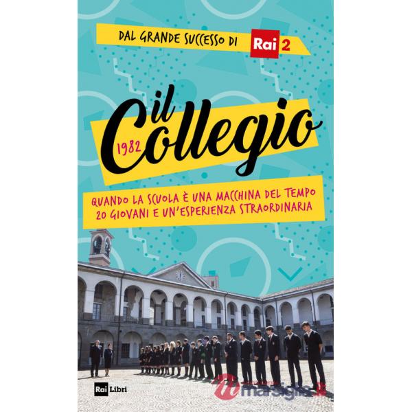 Collegio 1982. Quando la scuola è una macchina del tempo. 20 giovani e un'esperienza straordinaria (Il)