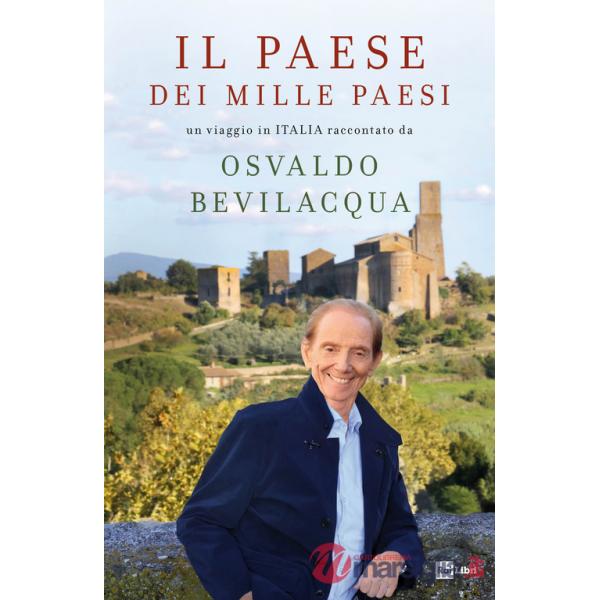 Paese dei mille paesi. Un viaggio in Italia raccontato da Osvaldo Bevilacqua (Il)