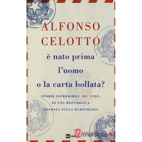 È nato prima l'uomo o la carta bollata? Storie incredibili (ma vere) di una Repubblica fondata sulla burocrazia