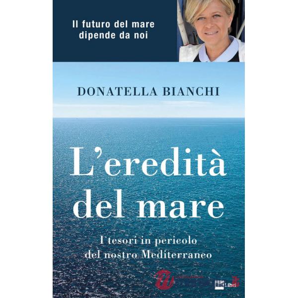 Eredità del mare. I tesori in pericolo del nostro Mediterraneo (L')