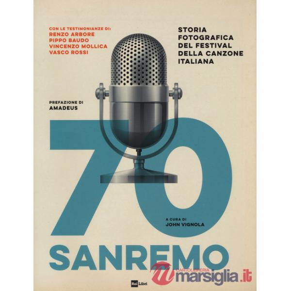 70 Sanremo. Storia fotografica del festival della canzone italiana. Ediz. a colori