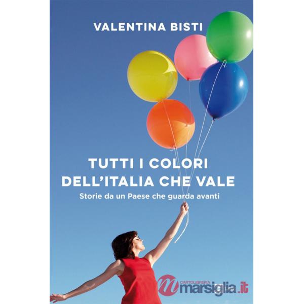Tutti i colori dell'Italia che vale. Storie da un Paese che guarda avanti