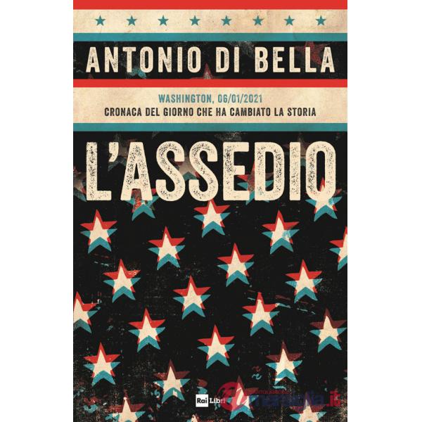 Assedio. Washington, 06/01/2021. Cronaca del giorno che ha cambiato la storia (L')