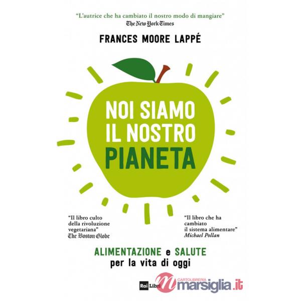 Noi siamo il nostro pianeta. Alimentazione e salute per la vita di oggi