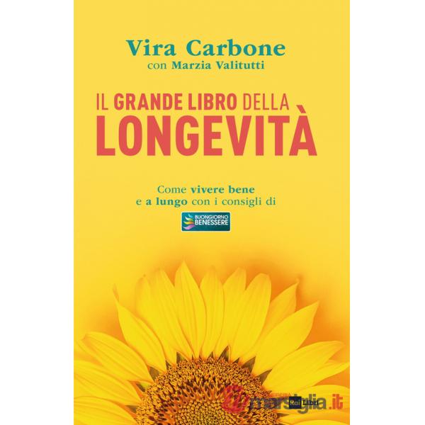 Grande libro della longevità. Come vivere bene e a lungo con i consigli di «Buongiorno benessere» (Il)