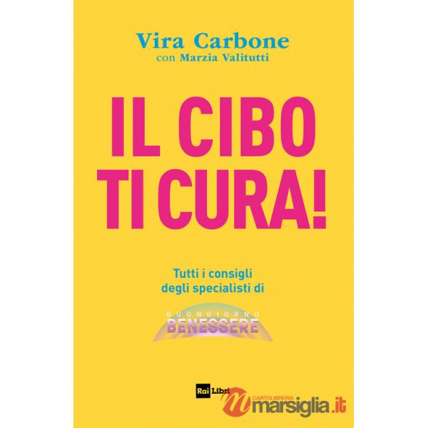 Cibo ti cura! Tutti i consigli degli specialisti di Buongiorno benessere (Il)