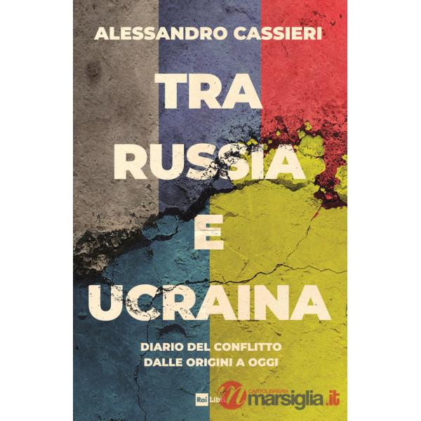Tra Russia e Ucraina. Diario del conflitto dalle origini a oggi