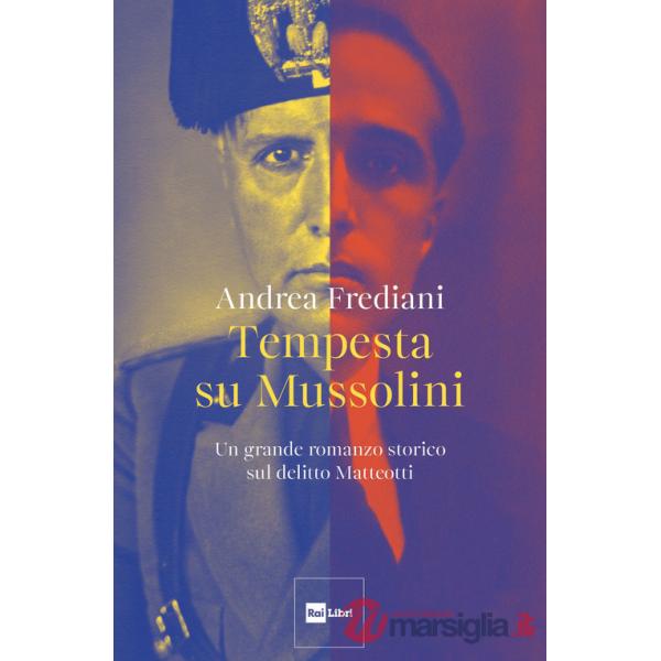Tempesta su Mussolini. Un grande romanzo storico sul delitto Matteotti
