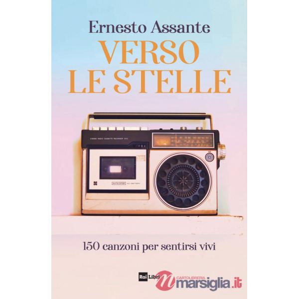 Verso le stelle. 150 canzoni per sentirsi vivi