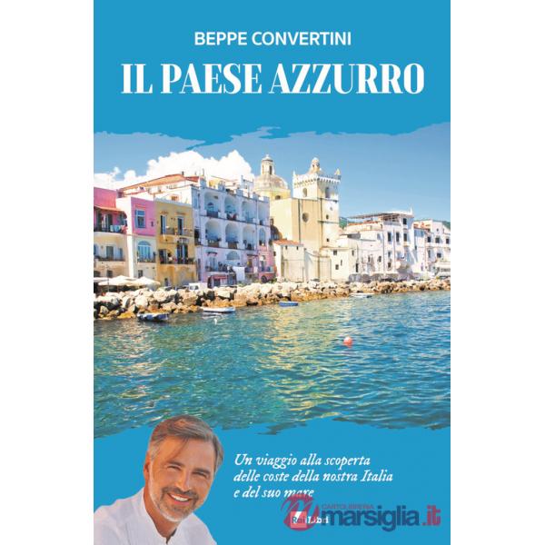 Paese azzurro. Un viaggio alla scoperta delle coste della nostra Italia e del suo mare (Il)