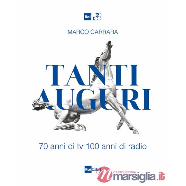Tanti auguri. 70 anni di tv, 100 anni di radio