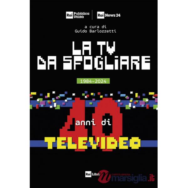 TV da sfogliare. 1984-2024. 40 anni di Televideo (La)