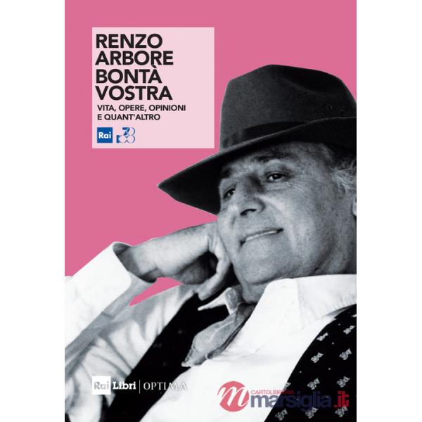 Renzo Arbore. Bontà vostra. Vita, opere, opinioni e quant'altro. Nuova ediz.