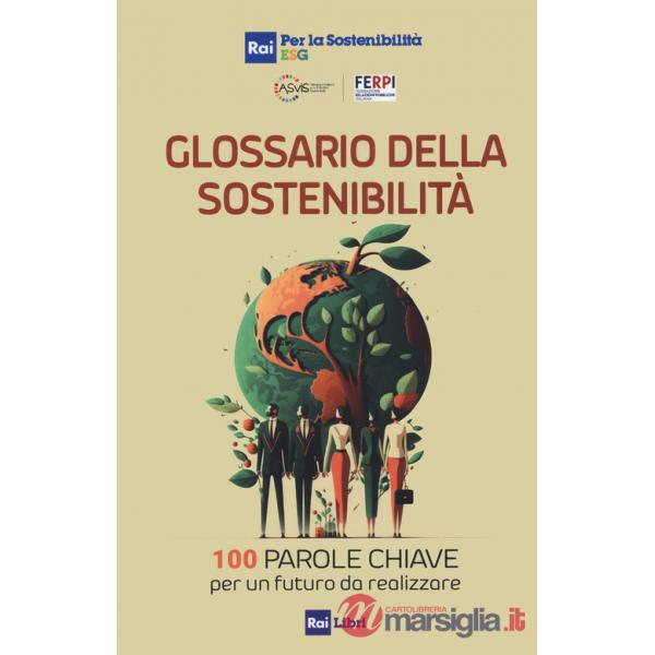 Glossario della sostenibilità. 100 parole chiave per un futuro da realizzare