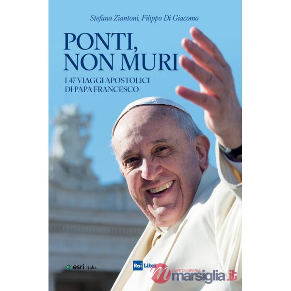 Ponti, non muri. I 47 viaggi apostolici di papa Francesco