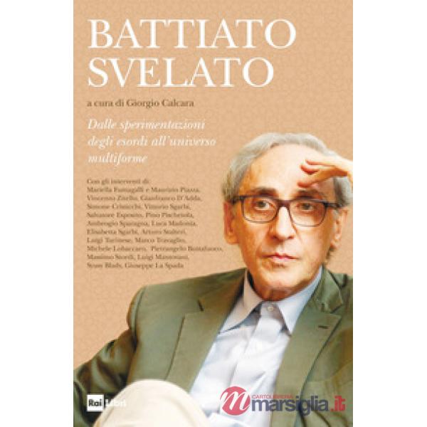 Battiato svelato. Dalle sperimentazioni degli esordi all'universo multiforme