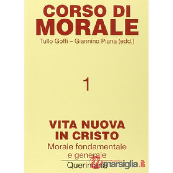 Corso di morale. Vol. 1: Vita nuova in Cristo. Morale fondamentale e generale