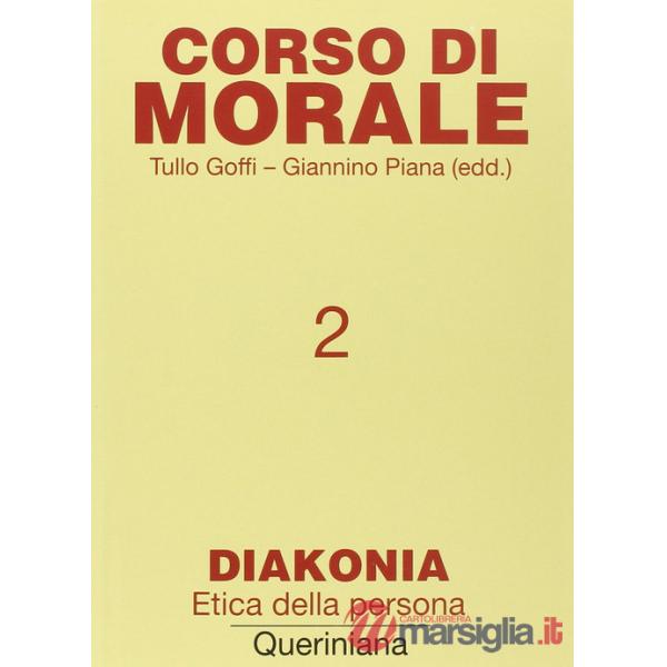 Corso di morale. Vol. 2: Diakonia. Etica della persona