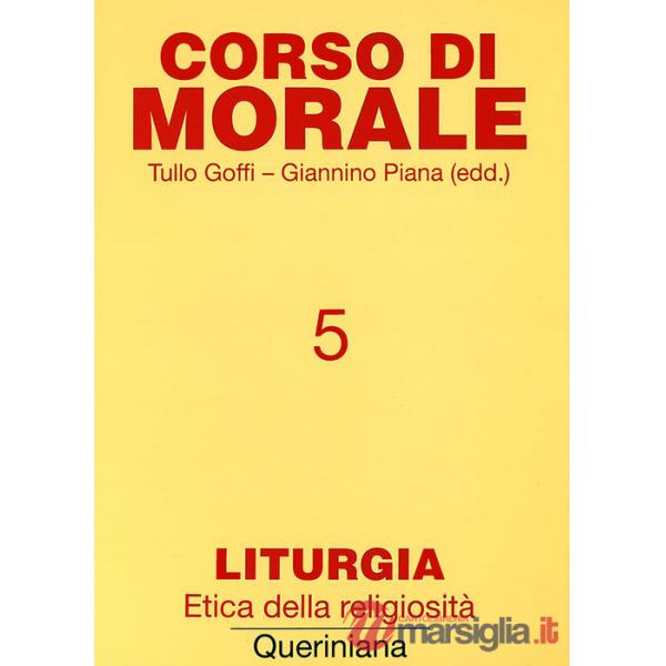 Corso di morale. Vol. 5: Liturgia. Etica della religiosità