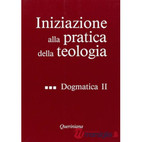 Iniziazione alla pratica della teologia. Vol. 3: Dogmatica (2)