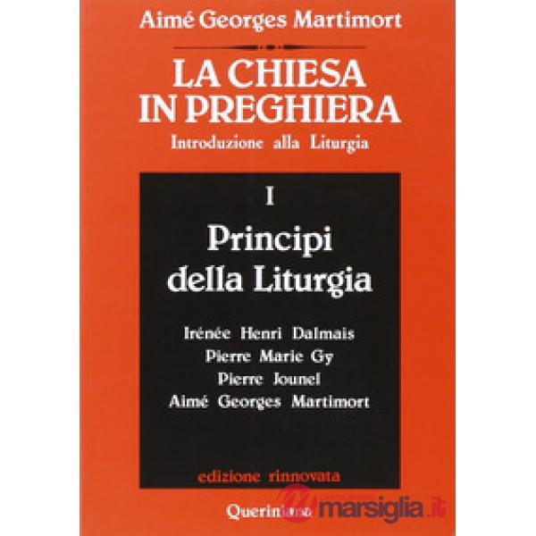 Chiesa in preghiera. Introduzione alla liturgia (La). Vol. 1: Principi della liturgia
