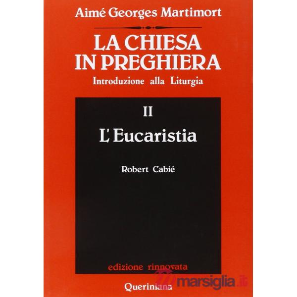 Chiesa in preghiera. Introduzione alla liturgia (La). Vol. 2: L'Eucaristia
