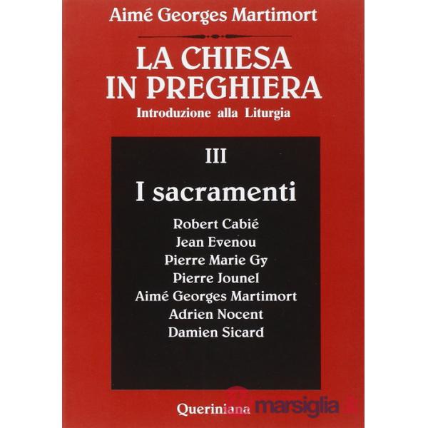 Chiesa in preghiera. Introduzione alla liturgia (La). Vol. 3: I sacramenti