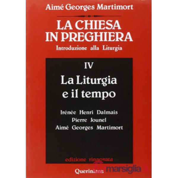 Chiesa in preghiera. Introduzione alla liturgia (La). Vol. 4: La liturgia e il tempo