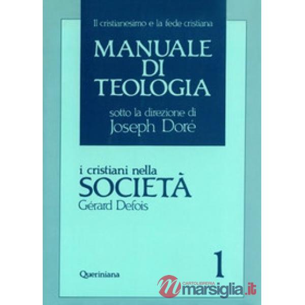Manuale di teologia. Vol. 1: I cristiani nella società. Il mistero della salvezza nella sua traduzione sociale