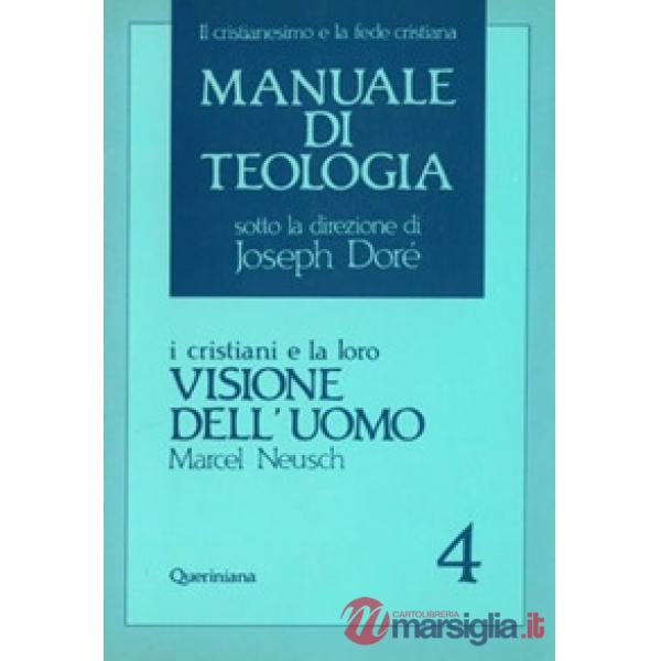 Manuale di teologia. Vol. 4: I cristiani e la loro visione dell'Uomo