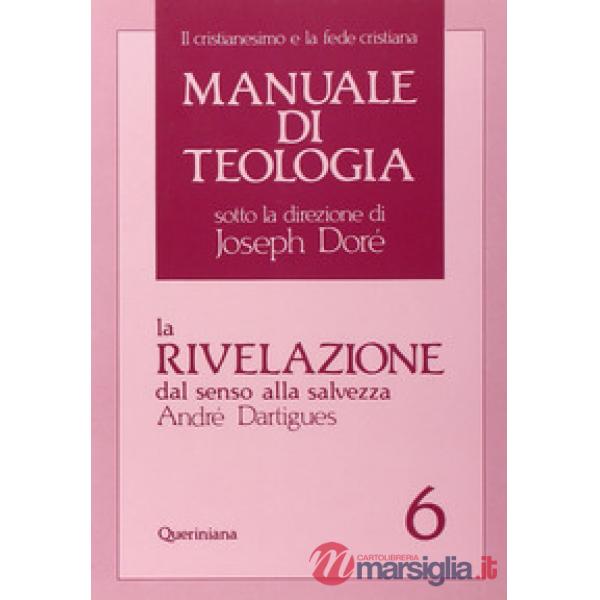 Manuale di teologia. Vol. 6: La rivelazione dal senso alla salvezza