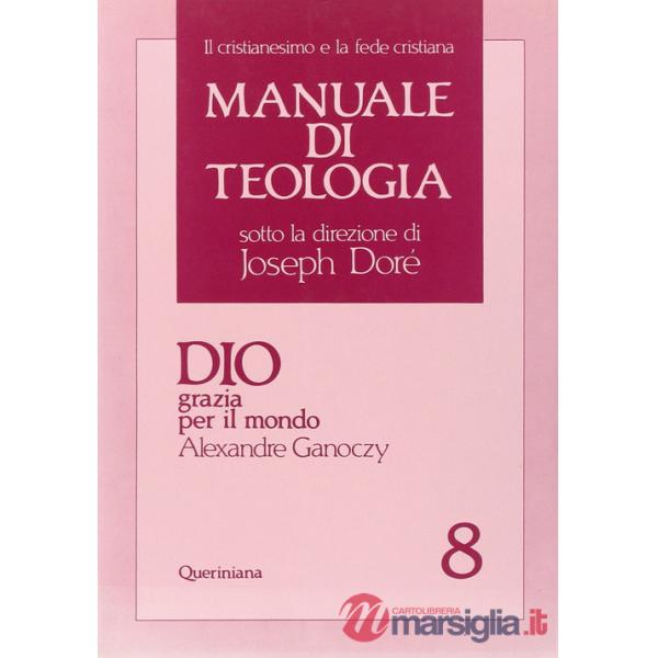 Manuale di teologia. Vol. 8: Dio grazia per il mondo