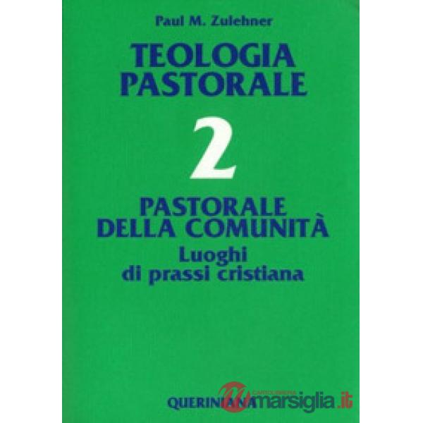Teologia pastorale. Vol. 2: Pastorale della comunità. Luoghi di prassi cristiana