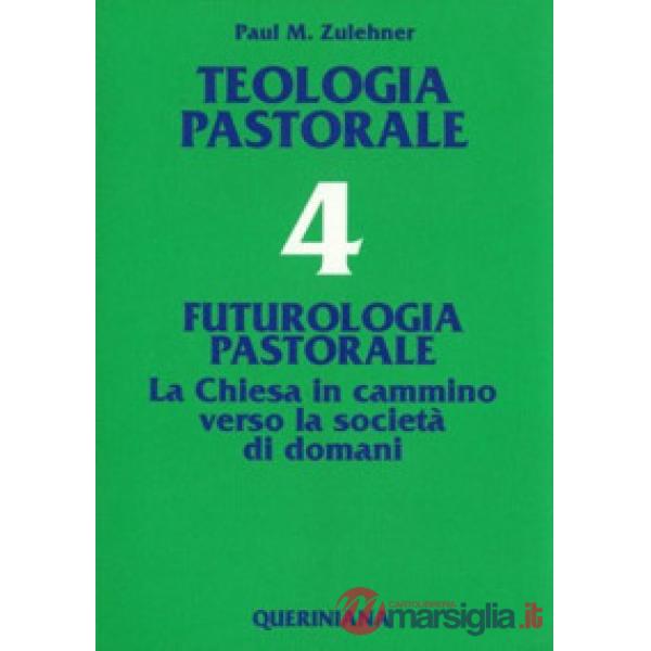 Teologia pastorale. Vol. 4: Futurologia pastorale. La Chiesa in cammino verso la società di domani