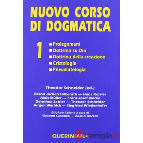 Nuovo corso di dogmatica. Vol. 1: Prolegomeni. Dottrina su Dio. Dottrina della creazione. Cristologia. Pneumatologia