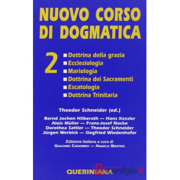 Nuovo corso di dogmatica. Vol. 2: Dottrina della grazia. Ecclesiologia. Mariologia. Dottrina dei sacramenti. Escatologia. Dottri