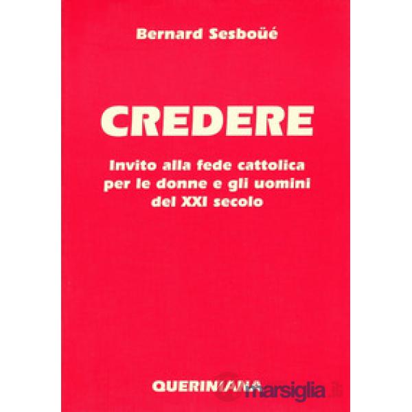 Credere. Invito alla fede cattolica per le donne e gli uomini del XXI secolo