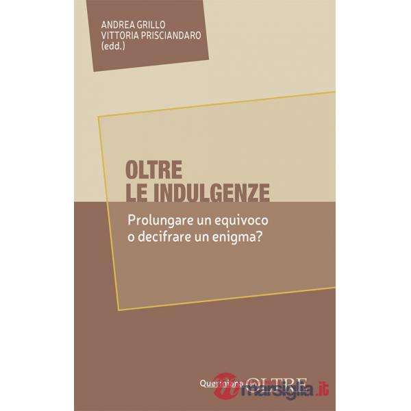 Oltre le indulgenze. Prolungare un equivoco o decifrare un enigma?