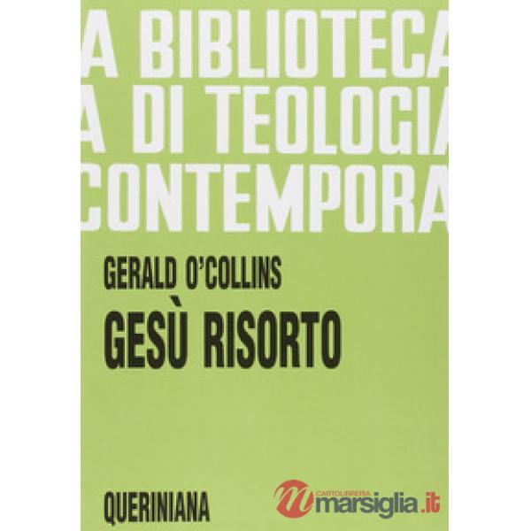 Gesù risorto. Un'indagine biblica, storica e teologica sulla risurrezione di Cristo