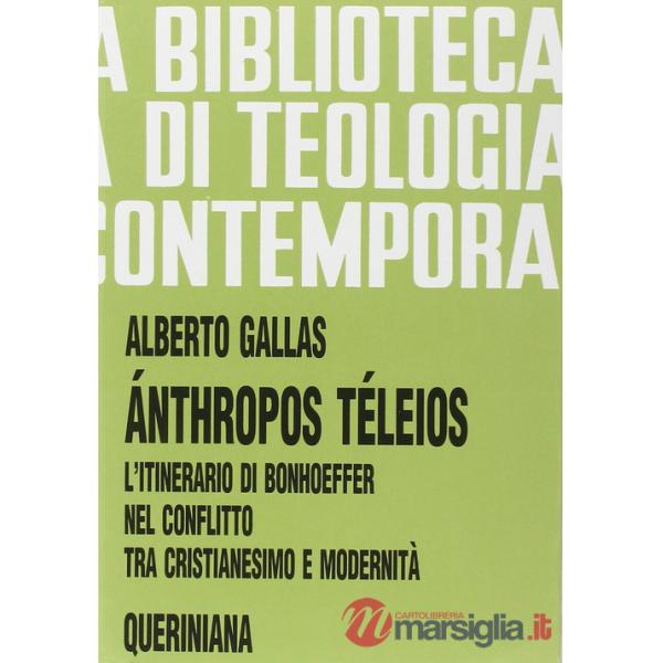 Ánthropos téleios. L'itinerario di Bonhoeffer nel conflitto tra cristianesimo e modernità