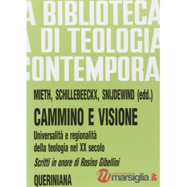 Cammino e visione. Universalità e regionalità della teologia nel XX secolo. Scritti in onore di Rosino Gibellini