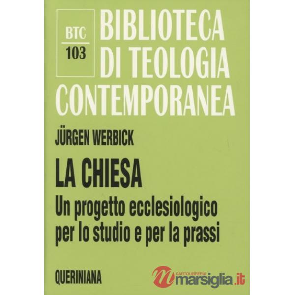Chiesa. Un progetto ecclesiologico per lo studio e per la prassi (La)