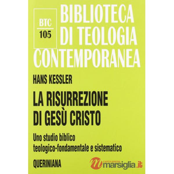 Risurrezione di Gesù Cristo. Uno studio biblico, teologico-fondamentale e sistematico (La)