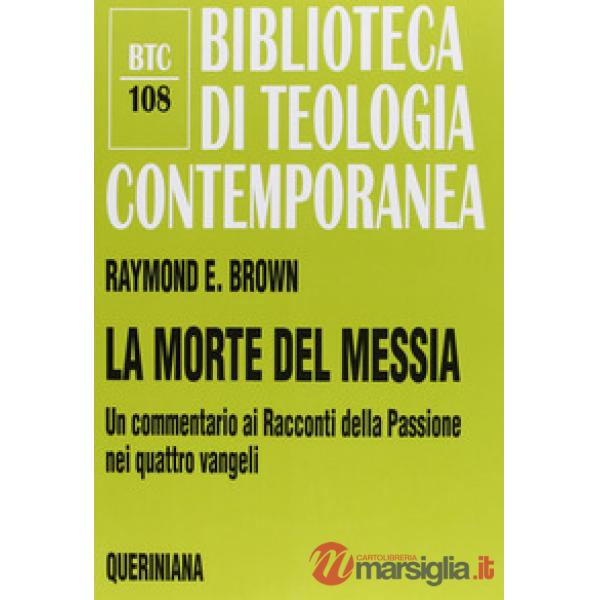 Morte del messia. Dal Getsemani al sepolcro. Un commentario ai racconti della passione nei quattro vangeli (La)