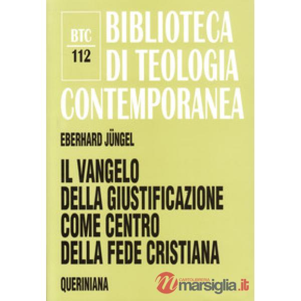 Vangelo della giustificazione del peccatore come centro della fede cristiana. Uno studio teologico in prospettiva ecumenica (Il)