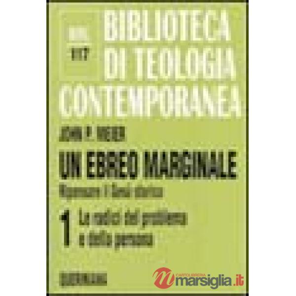 Ebreo marginale. Ripensare il Gesù storico (Un). Vol. 1: Le radici del problema e della persona