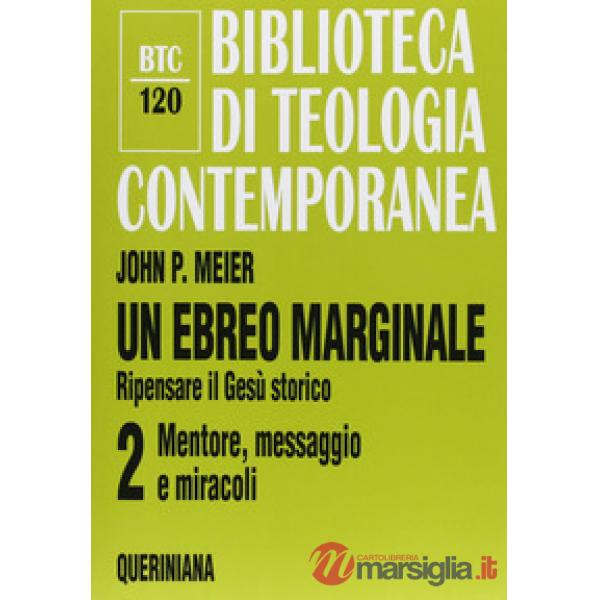 Ebreo marginale. Ripensare il Gesù storico (Un). Vol. 2: Mentore, messaggio e miracoli