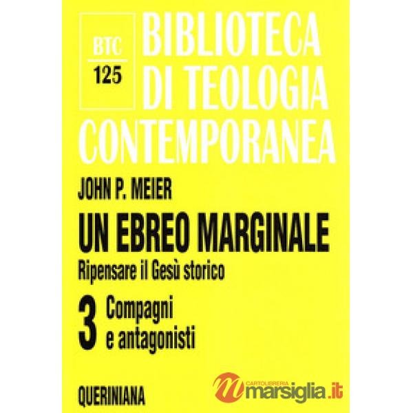 Ebreo marginale. Ripensare il Gesù storico (Un). Vol. 3: Compagni e antagonisti