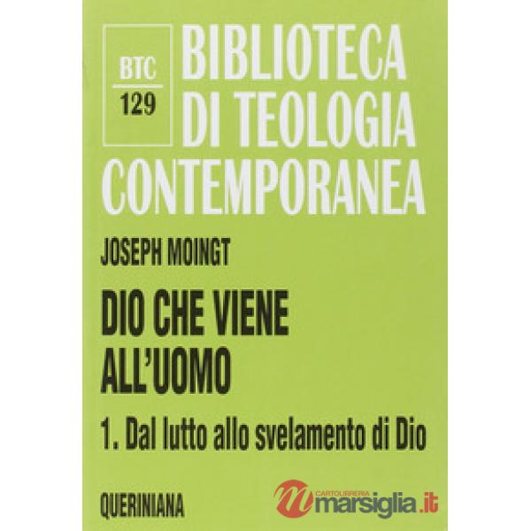 Dio che viene all'uomo. Vol. 1: Dal lutto allo svelamento di Dio